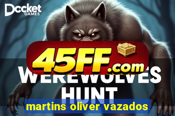 martins oliver vazados